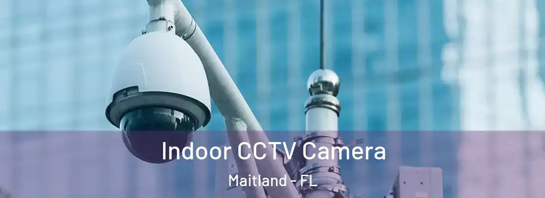  Indoor CCTV Camera Maitland - FL