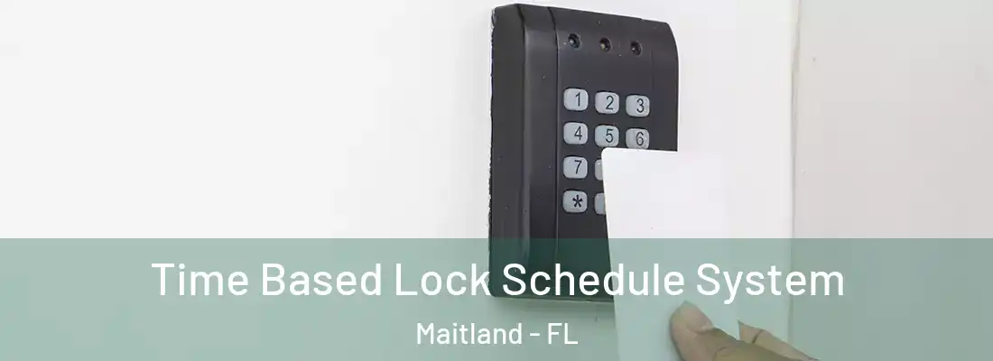  Time Based Lock Schedule System Maitland - FL